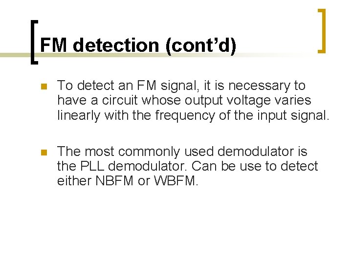 FM detection (cont’d) n To detect an FM signal, it is necessary to have