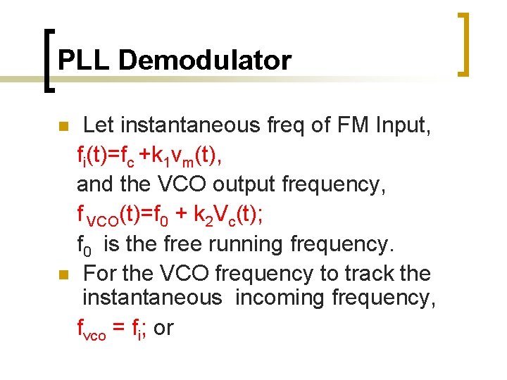 PLL Demodulator Let instantaneous freq of FM Input, fi(t)=fc +k 1 vm(t), and the