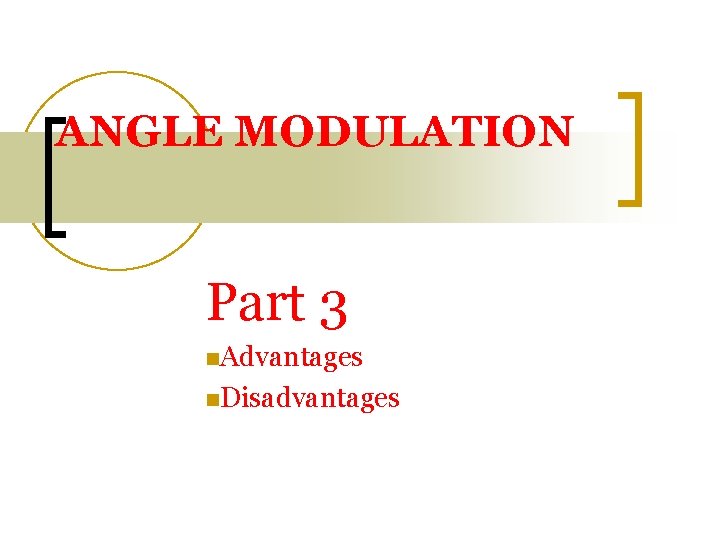 ANGLE MODULATION Part 3 n. Advantages n. Disadvantages 