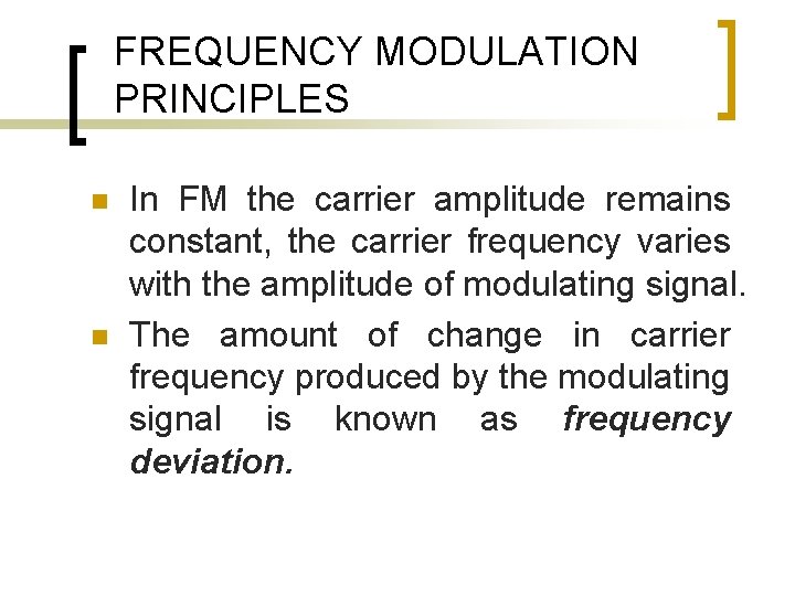 FREQUENCY MODULATION PRINCIPLES n n In FM the carrier amplitude remains constant, the carrier