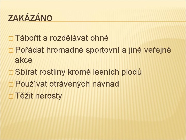 ZAKÁZÁNO � Tábořit a rozdělávat ohně � Pořádat hromadné sportovní a jiné veřejné akce