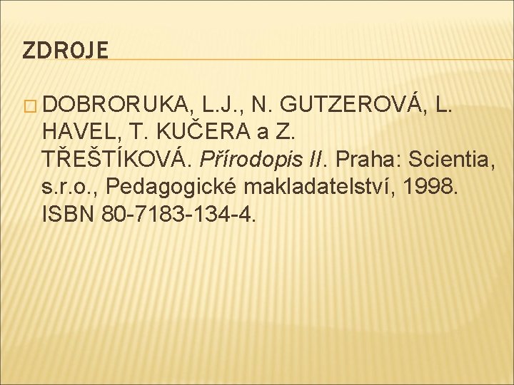 ZDROJE � DOBRORUKA, L. J. , N. GUTZEROVÁ, L. HAVEL, T. KUČERA a Z.