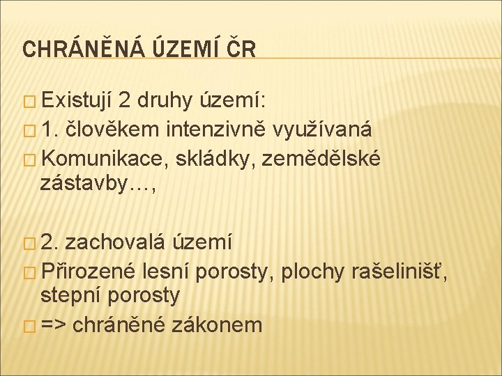 CHRÁNĚNÁ ÚZEMÍ ČR � Existují 2 druhy území: � 1. člověkem intenzivně využívaná �