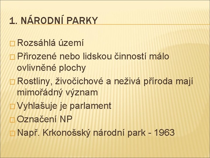 1. NÁRODNÍ PARKY � Rozsáhlá území � Přirozené nebo lidskou činností málo ovlivněné plochy