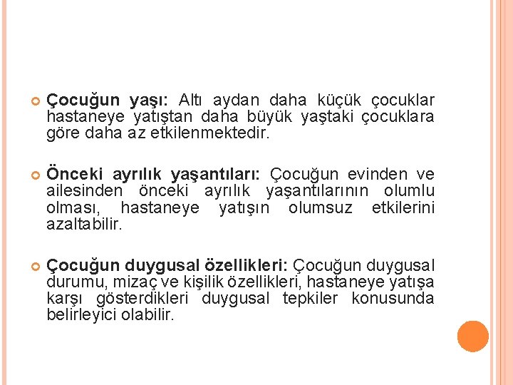  Çocuğun yaşı: Altı aydan daha küçük çocuklar hastaneye yatıştan daha büyük yaştaki çocuklara