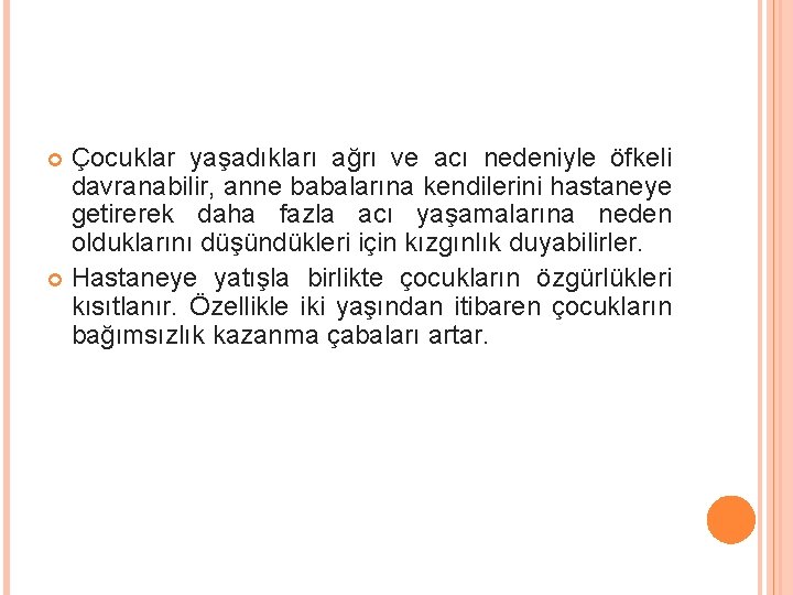 Çocuklar yaşadıkları ağrı ve acı nedeniyle öfkeli davranabilir, anne babalarına kendilerini hastaneye getirerek daha