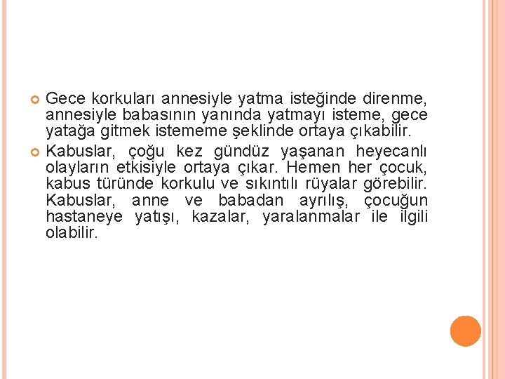 Gece korkuları annesiyle yatma isteğinde direnme, annesiyle babasının yanında yatmayı isteme, gece yatağa gitmek