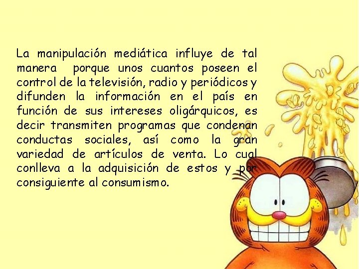 La manipulación mediática influye de tal manera porque unos cuantos poseen el control de