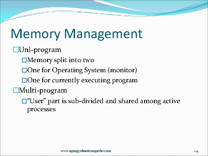 Memory Management �Uni-program �Memory split into two �One for Operating System (monitor) �One for