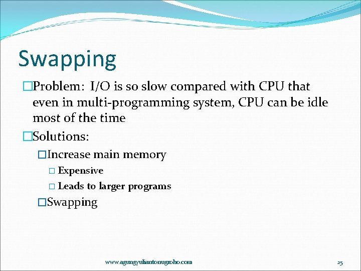 Swapping �Problem: I/O is so slow compared with CPU that even in multi-programming system,