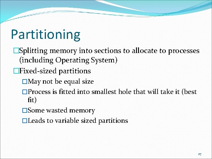 Partitioning �Splitting memory into sections to allocate to processes (including Operating System) �Fixed-sized partitions