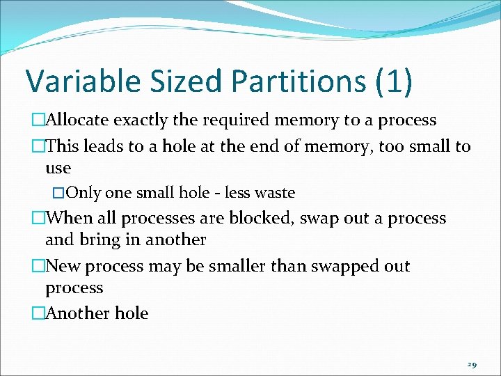 Variable Sized Partitions (1) �Allocate exactly the required memory to a process �This leads