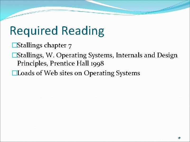 Required Reading �Stallings chapter 7 �Stallings, W. Operating Systems, Internals and Design Principles, Prentice