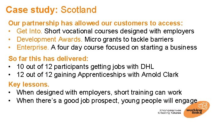 Case study: Scotland Our partnership has allowed our customers to access: • Get Into. Case study: Scotland Our partnership has allowed our customers to access: • Get Into.