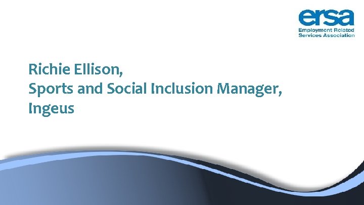 Richie Ellison, Sports and Social Inclusion Manager, Ingeus Richie Ellison, Sports and Social Inclusion Manager, Ingeus