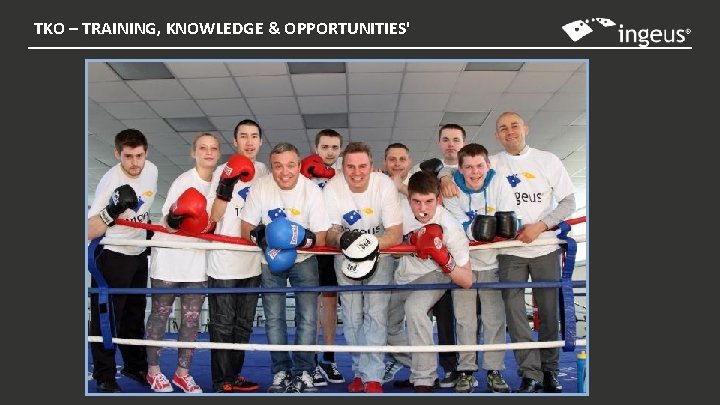 TKO – TRAINING, KNOWLEDGE & OPPORTUNITIES' TKO – TRAINING, KNOWLEDGE & OPPORTUNITIES'