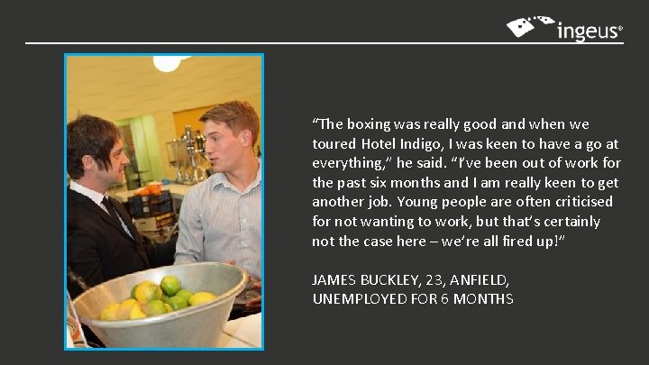“The boxing was really good and when we toured Hotel Indigo, I was keen “The boxing was really good and when we toured Hotel Indigo, I was keen
