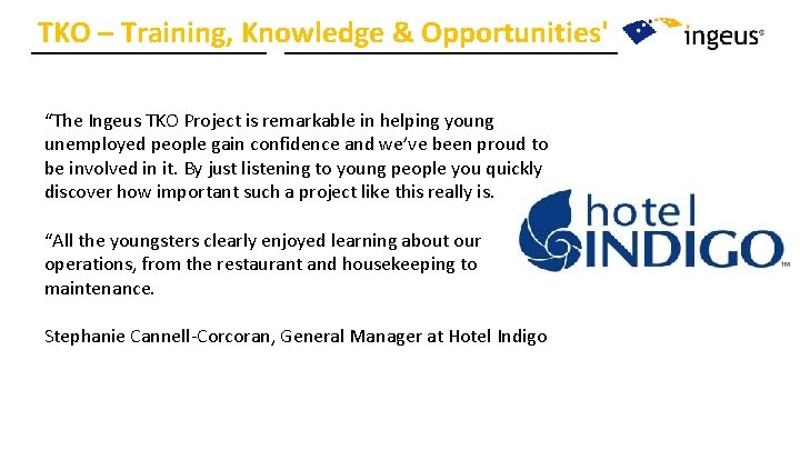 TKO – Training, Knowledge & Opportunities' “The Ingeus TKO Project is remarkable in helping TKO – Training, Knowledge & Opportunities' “The Ingeus TKO Project is remarkable in helping
