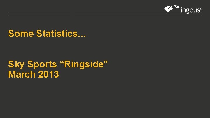 Some Statistics… Sky Sports “Ringside” March 2013 Some Statistics… Sky Sports “Ringside” March 2013