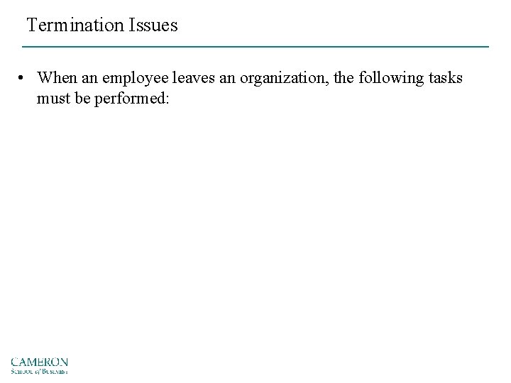 Termination Issues • When an employee leaves an organization, the following tasks must be