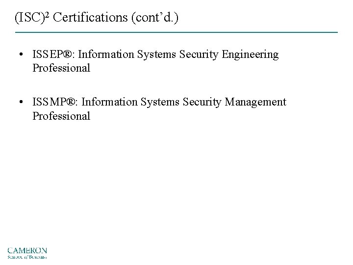 (ISC)2 Certifications (cont’d. ) • ISSEP®: Information Systems Security Engineering Professional • ISSMP®: Information