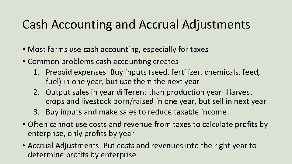 Cash Accounting and Accrual Adjustments • Most farms use cash accounting, especially for taxes