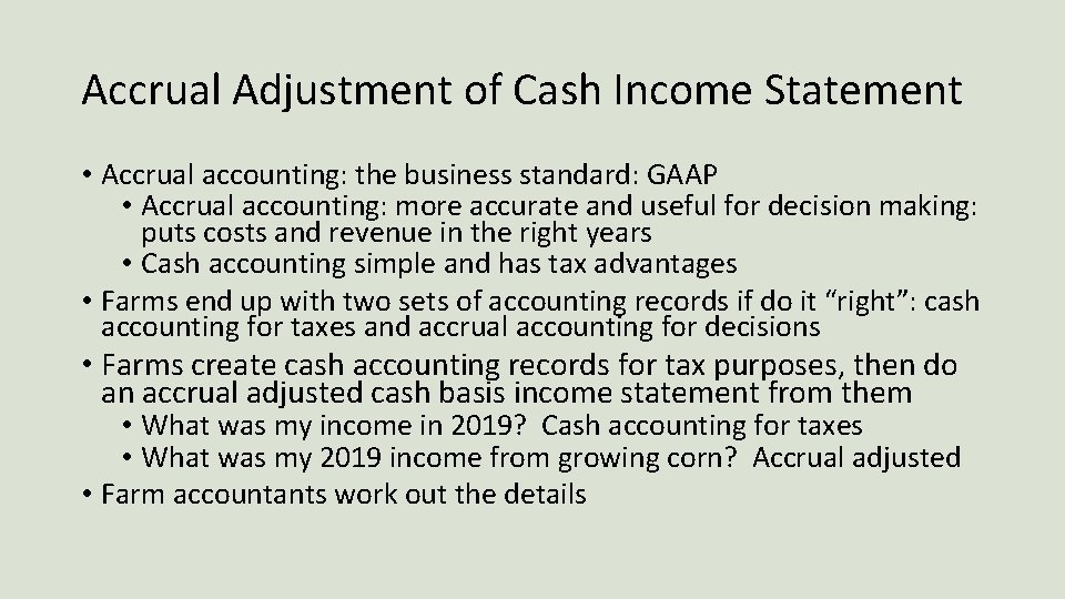 Accrual Adjustment of Cash Income Statement • Accrual accounting: the business standard: GAAP •