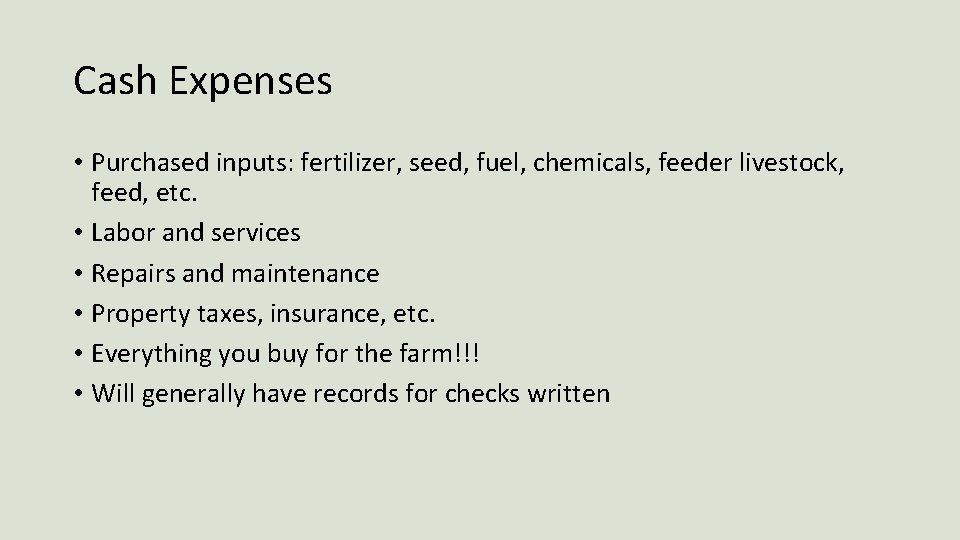 Cash Expenses • Purchased inputs: fertilizer, seed, fuel, chemicals, feeder livestock, feed, etc. •
