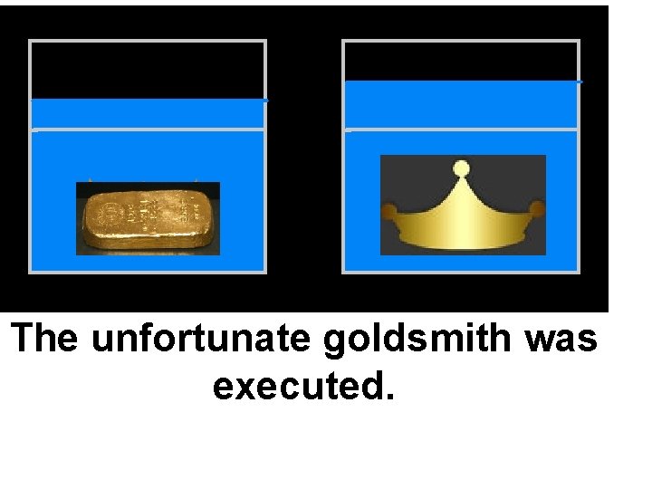 The unfortunate goldsmith was executed. 
