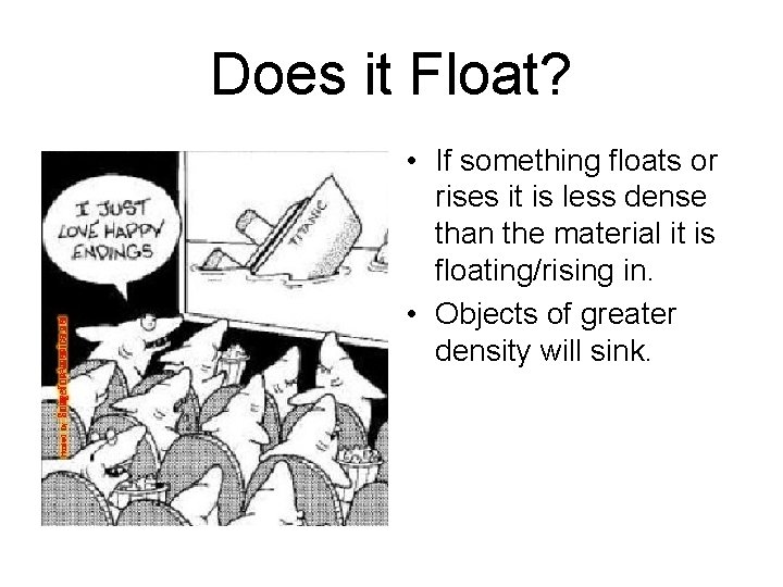 Does it Float? • If something floats or rises it is less dense than