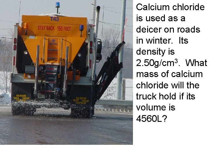 Calcium chloride is used as a deicer on roads in winter. Its density is