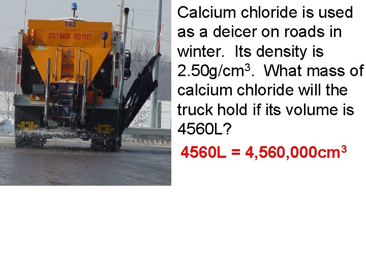 Calcium chloride is used as a deicer on roads in winter. Its density is