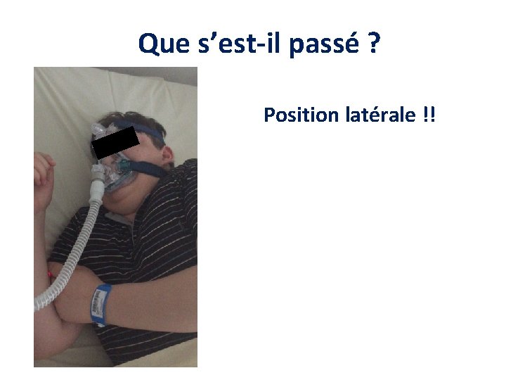 Que s’est-il passé ? Position latérale !! 