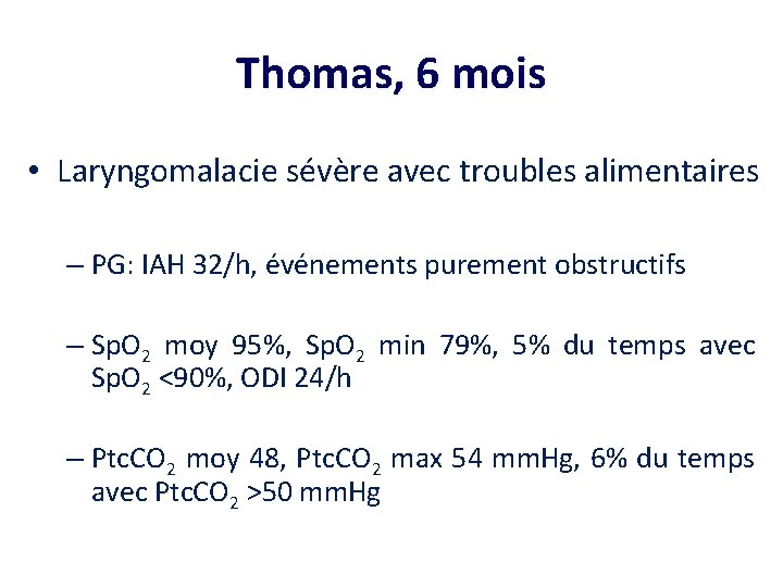 Thomas, 6 mois • Laryngomalacie sévère avec troubles alimentaires – PG: IAH 32/h, événements