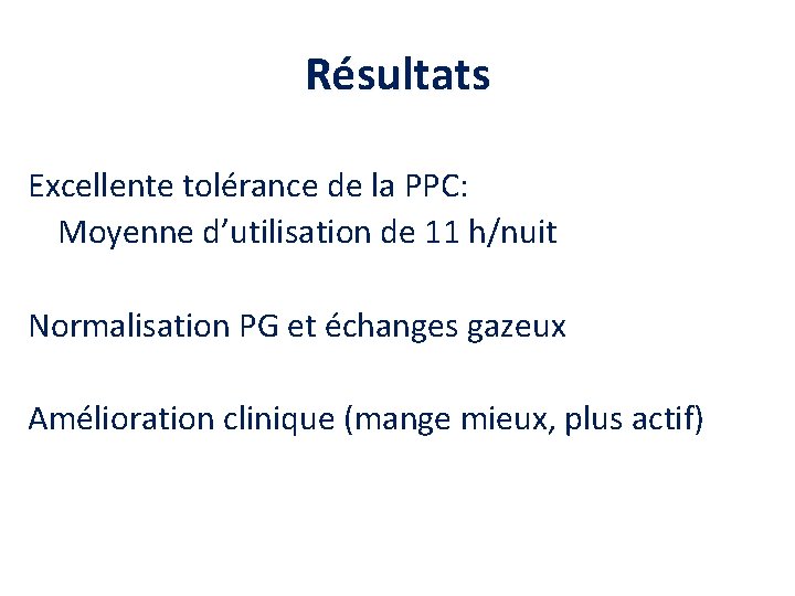 Résultats Excellente tolérance de la PPC: Moyenne d’utilisation de 11 h/nuit Normalisation PG et