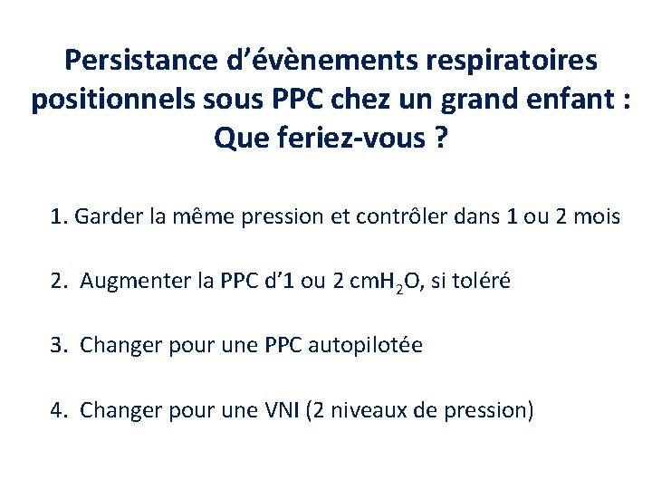 Persistance d’évènements respiratoires positionnels sous PPC chez un grand enfant : Que feriez-vous ? Persistance d’évènements respiratoires positionnels sous PPC chez un grand enfant : Que feriez-vous ?