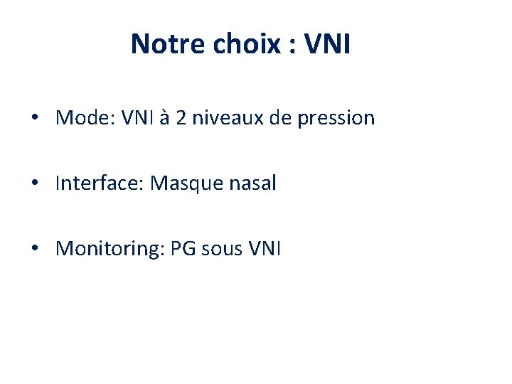 Notre choix : VNI • Mode: VNI à 2 niveaux de pression • Interface: