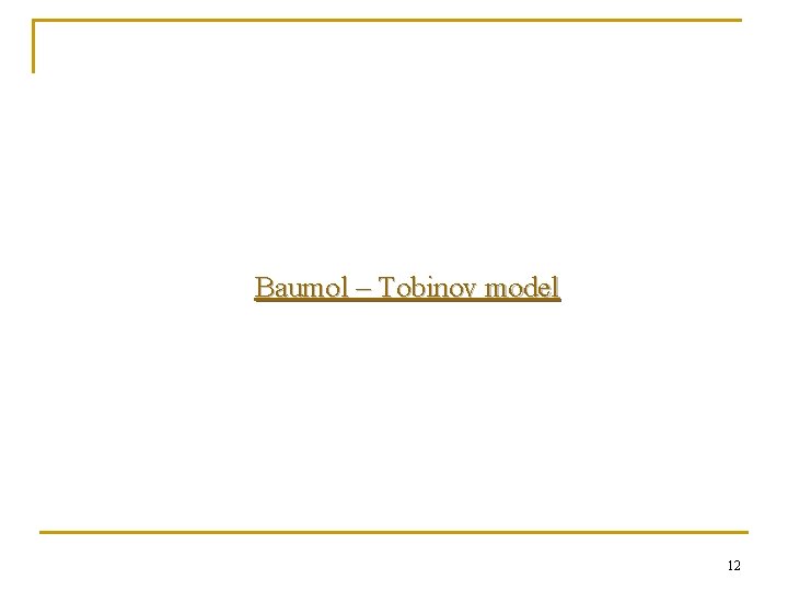 Baumol – Tobinov model 12 