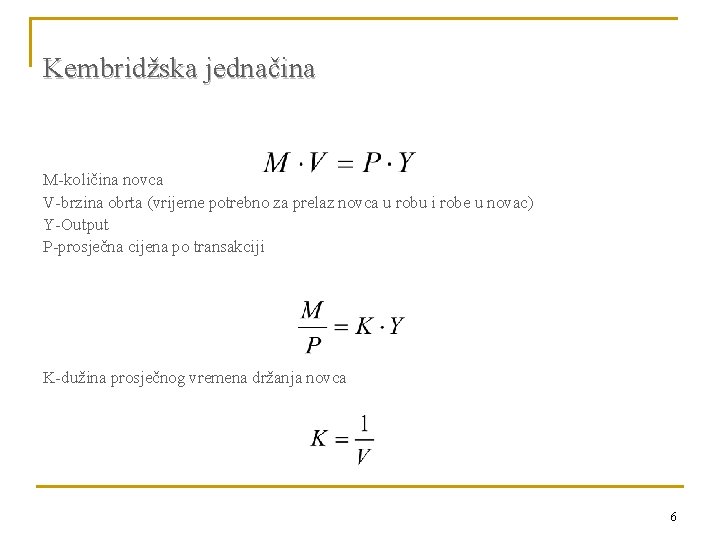 Kembridžska jednačina M-količina novca V-brzina obrta (vrijeme potrebno za prelaz novca u robu i