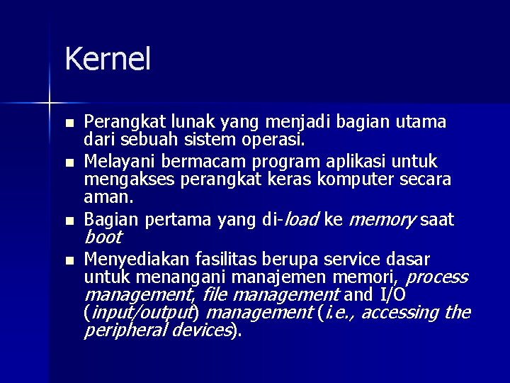 Kernel n n Perangkat lunak yang menjadi bagian utama dari sebuah sistem operasi. Melayani