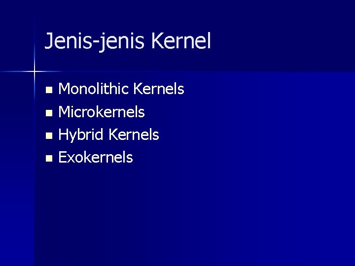 Jenis-jenis Kernel Monolithic Kernels n Microkernels n Hybrid Kernels n Exokernels n 