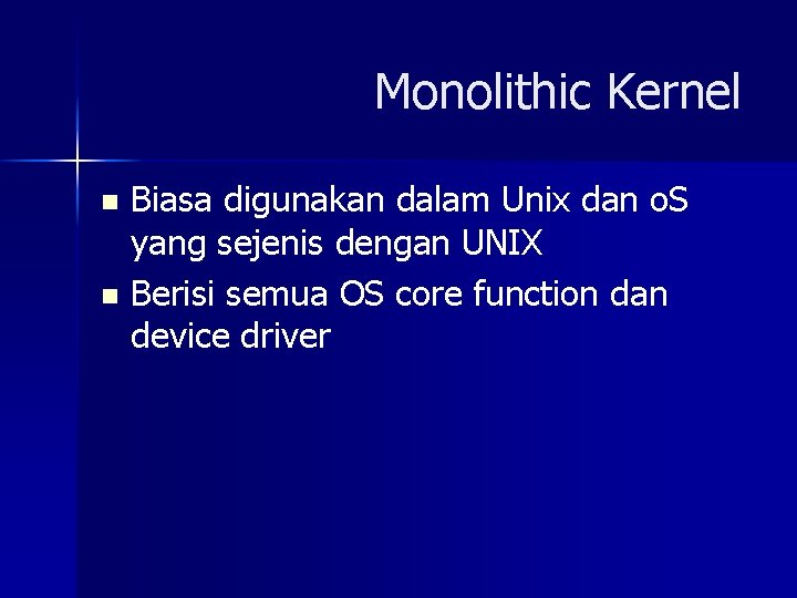 Monolithic Kernel Biasa digunakan dalam Unix dan o. S yang sejenis dengan UNIX n