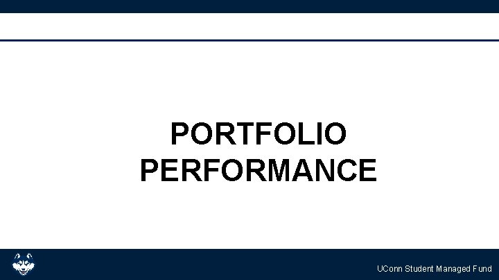 PORTFOLIO PERFORMANCE UConn Student Managed Fund 