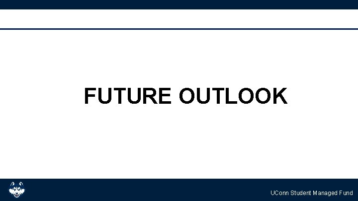 FUTURE OUTLOOK UConn Student Managed Fund 