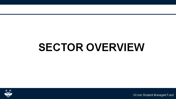 SECTOR OVERVIEW UConn Student Managed Fund 