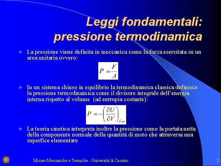 Leggi fondamentali: pressione termodinamica l La pressione viene definita in meccanica come la forza