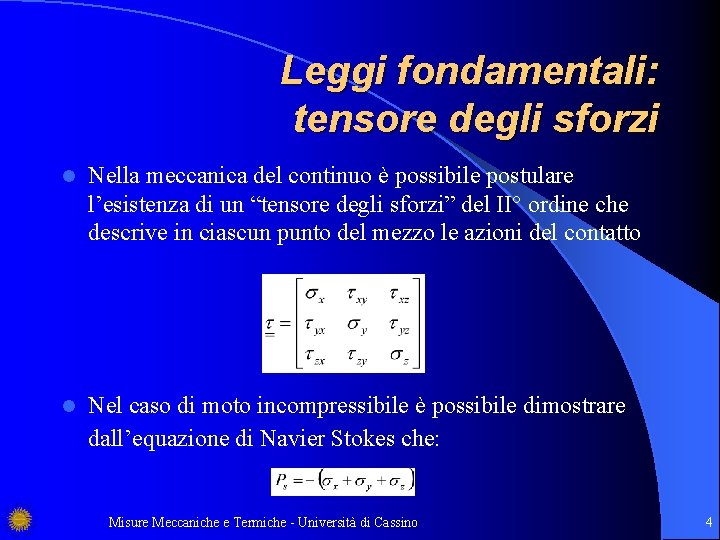 Leggi fondamentali: tensore degli sforzi l Nella meccanica del continuo è possibile postulare l’esistenza