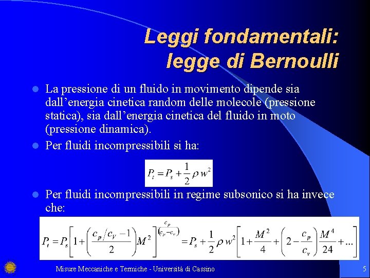 Leggi fondamentali: legge di Bernoulli La pressione di un fluido in movimento dipende sia