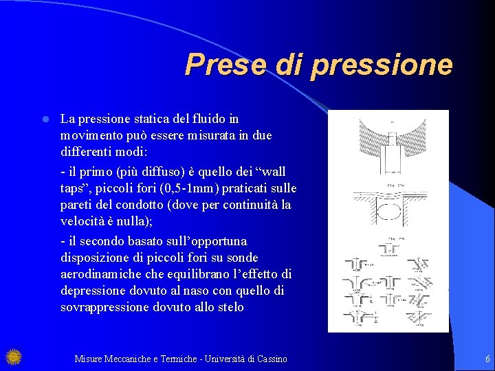 Prese di pressione l La pressione statica del fluido in movimento può essere misurata