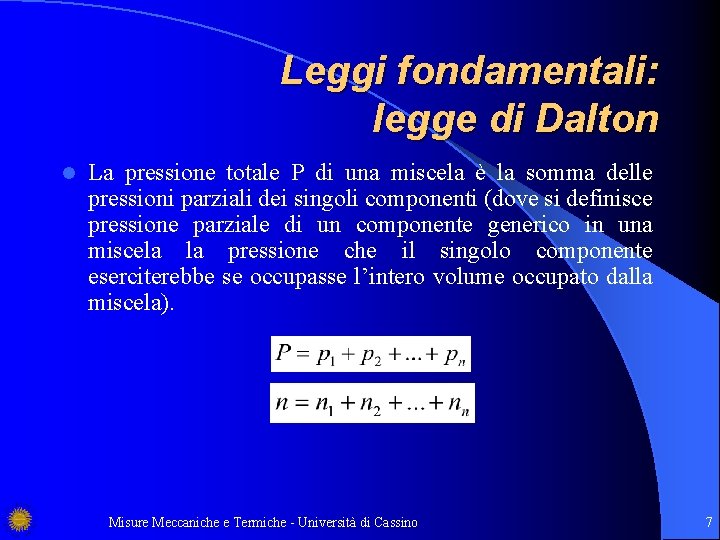 Leggi fondamentali: legge di Dalton l La pressione totale P di una miscela è